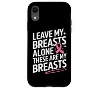 Cancer du Sein Laisse Mes Seins Seuls Ces sont Mes Seins Coque pour iPhone XR