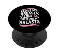 Cancer du Sein Laisse Mes Seins Seuls Ces sont Mes Seins PopSockets PopGrip Adhésif