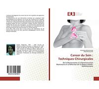 Cancer du Sein : Techniques Chirurgicales: De la Mastectomie à la Reconstruction Mammaire et la Réfection de la Plaque Aréolo-Mamelonnaire