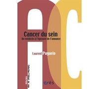 Cancer du sein - Un médecin à l'épreuve de l'annonce Laurent Puyuelo (Auteur), Rémy Puyuelo (Postface)