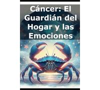 Cáncer: El Guardián del Hogar y las Emociones