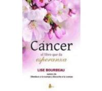 Cáncer: El Libro De La Esperanza - Bourbeau, Lise Bourbeau, Lise (Auteur)