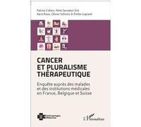 Cancer et pluralisme thérapeutique Enquête auprès des malades et des institutions médicales en France, Belgique et Suisse - Aline Sarradon-Eck - L'harmattan - broché - Etude