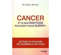 Cancer - Et si nos émotions pouvaient nous guérir ?