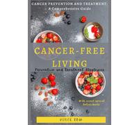 Cancer-Free Living: Taking Control Of Your Health And Wellness
