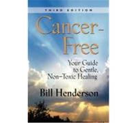Cancer-Free: Your Guide to Gentle, Non-Toxic Healing Henderson, Bill (Auteur)