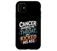 Cancer Grabbed Me by The Throat and I Kicked His Ass - Coque pour iPhone 11