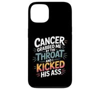 Cancer Grabbed Me by The Throat and I Kicked His Ass - Coque pour iPhone 13