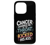 Cancer Grabbed Me by The Throat and I Kicked His Ass - Coque pour iPhone 13 Pro