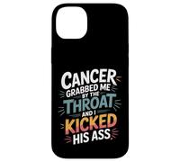 Cancer Grabbed Me by The Throat and I Kicked His Ass - Coque pour iPhone 14 Plus