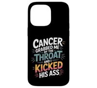 Cancer Grabbed Me by The Throat and I Kicked His Ass - Coque pour iPhone 14 Pro Max