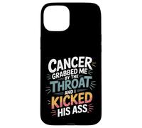 Cancer Grabbed Me by The Throat and I Kicked His Ass - Coque pour iPhone 15 Plus