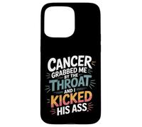 Cancer Grabbed Me by The Throat and I Kicked His Ass - Coque pour iPhone 15 Pro Max