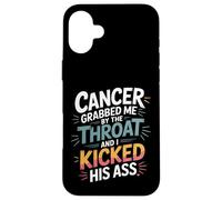 Cancer Grabbed Me by The Throat and I Kicked His Ass - Coque pour iPhone 16 Plus