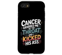 Cancer Grabbed Me by The Throat and I Kicked His Ass - Coque pour iPhone SE (2020) / 7/8