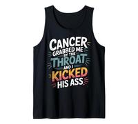 Cancer Grabbed Me by The Throat and I Kicked His Ass - Débardeur
