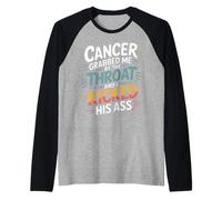 Cancer Grabbed Me by The Throat and I Kicked His Ass - Manche Raglan