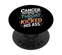 Cancer Grabbed Me by The Throat and I Kicked His Ass - PopSockets PopGrip Adhésif