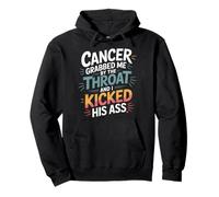 Cancer Grabbed Me by The Throat and I Kicked His Ass - Sweat à Capuche