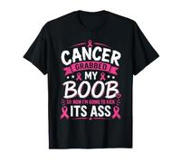 Cancer Grabbed My Boob So Now I'm Going to Kick Ass T-Shirt