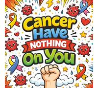 Cancer Have Nothing on You: An Uplifting Cancer Support Activity Book with Coloring, Mandalas, Word Search & Mazes for Stress Relief, Strength & Positivity