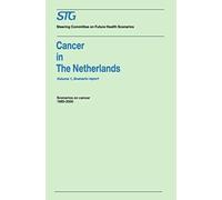 Cancer In The Netherlands Volume 1: Scenario Report, Volume 2: Annexes