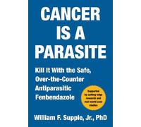 Cancer is a Parasite Kill it With the Safe, Over-the-Counter Antiparasitic Fenbendazole - William F. Supple Jr. Ph.D. - MAHA Books - ebook (ePub) - Livre