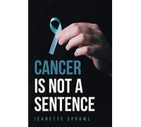 Cancer Is Not A Sentence
