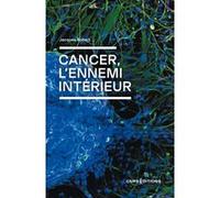 Cancer, l'ennemi intérieur Jacques Robert (Auteur), Axel Kahn (Préface)