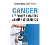 Cancer - Les bonnes questions à poser à votre médecin