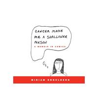 Cancer Made Me a Shallower Person: A Memoir in Comics