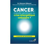 Cancer : maladie génétique ou crise énergétique cellulaire ? - Dr Eléonore Djikeussi - Souffle D'or Eds - broché - Guide