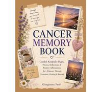 Cancer Memory Book: Guided Keepsake Journal & Photo Album for Women Through Treatment, Healing & Beyond - Reflections, Positive Affirmations, Milestones & Memories - Thoughtful Cancer Recovery Gift