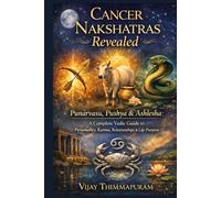 Cancer Nakshatras Revealed: Punarvasu, Pushya & Ashlesha: A Complete Vedic Guide to Personality, Karma, Relationships & Life Purpose