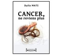 Cancer, ne reviens plus: Témoignage