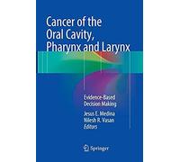 Cancer Of The Oral Cavity, Pharynx And Larynx: Evidence-Based Decision Making