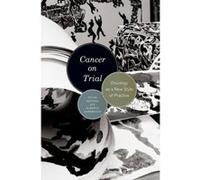 Cancer on Trial: Oncology as a New Style of Practice - [Version Originale] Peter Keating, Alberto Cambrosio (Auteur)