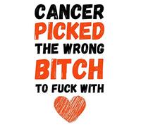 Cancer Picked The Wrong Bitch To Fuck With: Funny Gag Journal / Notebook / Diary / Planner, Cancer Gifts For Patients (Alternative Cancer Card)