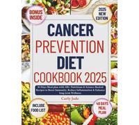 CANCER PREVENTION DIET COOKBOOK 2025: 84 Days Meal plan with 100+ Nutritious & Science-Backed Recipes to Boost Immunity, Reduce Inflammation & Enhance long term Wellness. (+ meal tracker & food list )