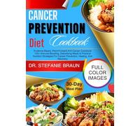Cancer Prevention Diet Cookbook: Evidence-Based, Plant-Forward Anti-Cancer Cookbook - 120+ Immune-Boosting, Detoxifying Meals & Practical Nutrition ... For Cancer Prevention, Healing, And Recovery