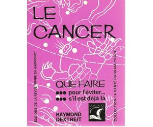 Cancer - Que faire : pour l'éviter. s'il est déjà là
