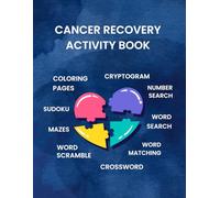 Cancer Recovery Activity Book: An Engaging Puzzle Activity Book Designed for Cancer Patients Undergoing Chemotherapy to Improve Mental Wellness