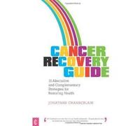 Cancer Recovery Guide: 15 Alternative and Complementary Strategies for Restoring Health - [Version Originale] Inconnu (Auteur)