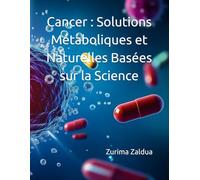 Cancer : Solutions Métaboliques et Naturelles Basées sur la Science