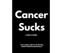 Cancer Sucks: A Journal To Organize All My Doctors, Chemo & Radiation Appointments