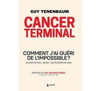 CANCER TERMINAL : COMMENT GUÉRIR L'IMPOSSIBLE ?