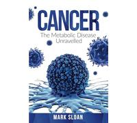 Cancer: The Metabolic Disease Unravelled