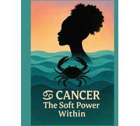 Cancer The Soft Power Within: A Zodiac Soul Workbook for Self-Discovery, Reflection & Inner Healing