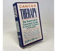 Cancer Therapy: The Independent Consumer's Guide to Non-Toxic Treatment and Prevention