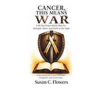 Cancer, This Means War: 40-Day Battle Plan for Strength, Peace, and Faith in the Fight